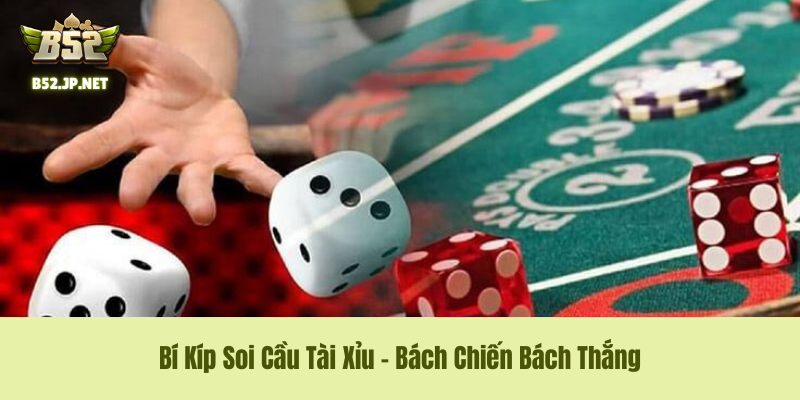 Bí Kíp Soi Cầu Tài Xỉu – Bách Chiến Bách Thắng Mẹo chơi B52Club - Bí Kíp Soi Cầu Tài Xỉu – Bách Chiến Bách Thắng