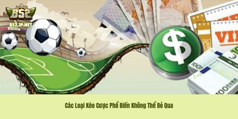 Các Loại Kèo Cược tại sảnh B52 Club Phổ Biến Không Thể Bỏ Qua Các Loại Kèo Cược tại sảnh B52 Club Phổ Biến Không Thể Bỏ Qua