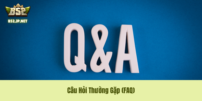 Câu Hỏi Thường Gặp (FAQ)
