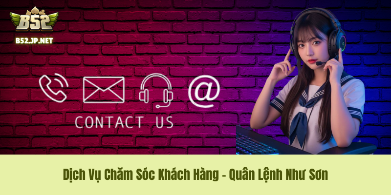 Dịch Vụ Chăm Sóc Khách Hàng – Quân Lệnh Như Sơn