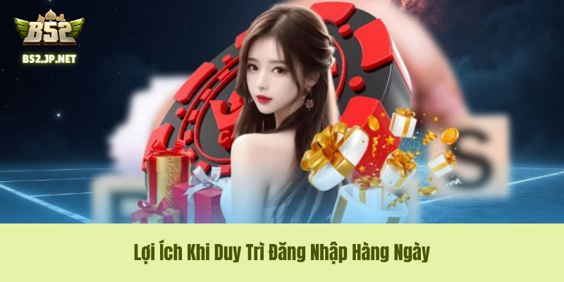 Lợi Ích Khi Duy Trì Đăng Nhập Hàng Ngày
