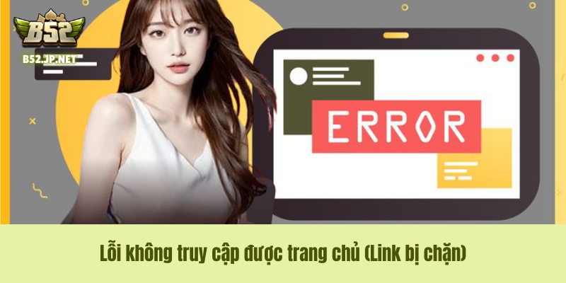 Lỗi không truy cập được trang chủ B52 Club
