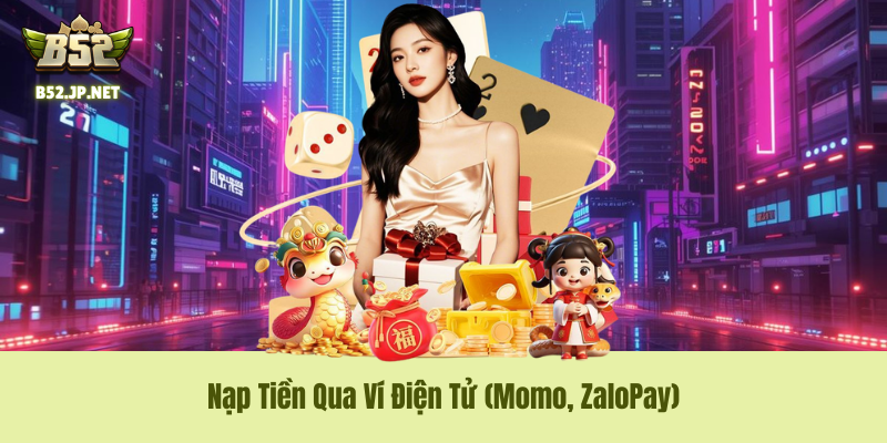 Nạp Tiền vào B52 Club Qua Ví Điện Tử (Momo, ZaloPay) Nạp Tiền B52Club Qua Ví Điện Tử (Momo, ZaloPay)