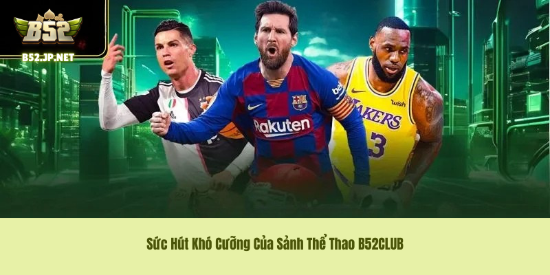 Sức Hút Khó Cưỡng Của Sảnh Thể Thao B52CLUB Sức Hút Khó Cưỡng Của Sảnh Thể Thao B52CLUB