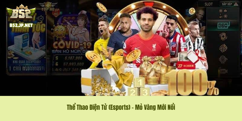 Thể Thao Điện Tử (Esports) – Mỏ Vàng Mới Nổi Thể Thao Điện Tử (Esports) – Mỏ Vàng Mới Nổi