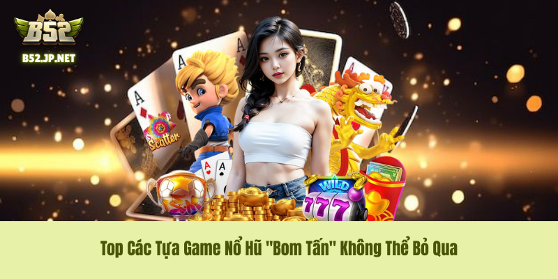 Top các siêu phẩm Slots Game đình đám tại B52 Club