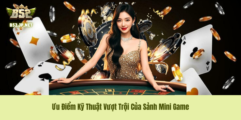 Ưu Điểm Kỹ Thuật Vượt Trội Của Sảnh Mini Game