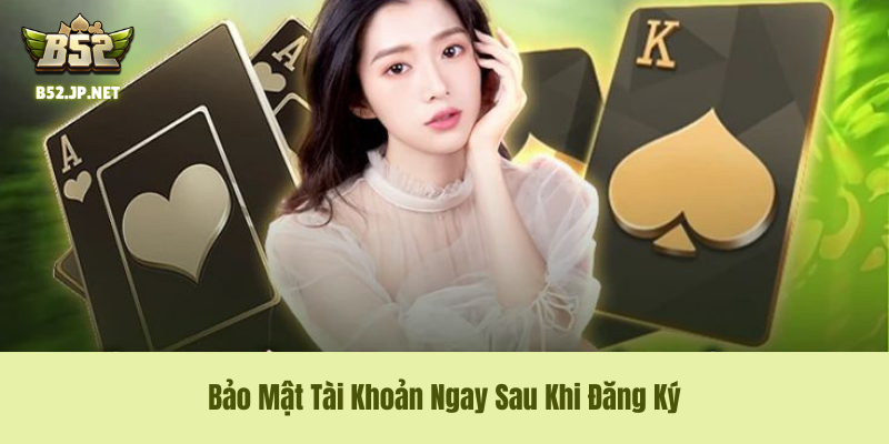 Bảo mật tài khoản sau khi đăng ký B52 Club Bảo mật tài khoản sau khi đăng ký B52Club