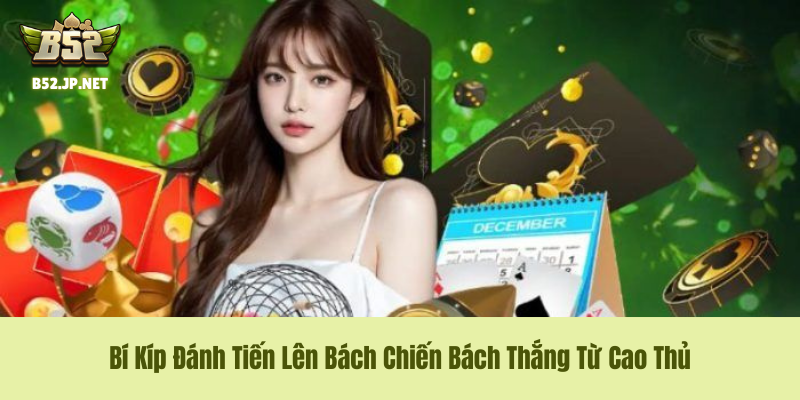 Bí Kíp Đánh Tiến Lên Bách Chiến Bách Thắng Từ Cao Thủ
