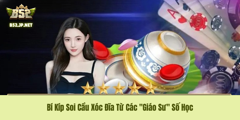 Bí Kíp "nghe Vị Xóc Đĩa" Và Soi Cầu Từ Cao Thủ B52 Club