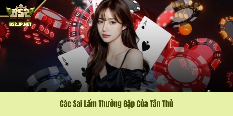 Các Sai Lầm Kỹ thuật và Tâm lý mà Tân Thủ phải tránh Các Sai Lầm Kỹ thuật và Tâm lý mà Tân Thủ phải tránh
