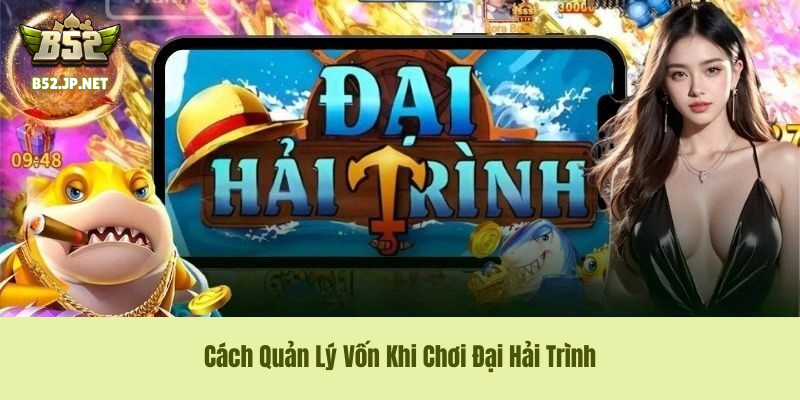 Cách Quản Lý Vốn Khi Chơi Đại Hải Trình