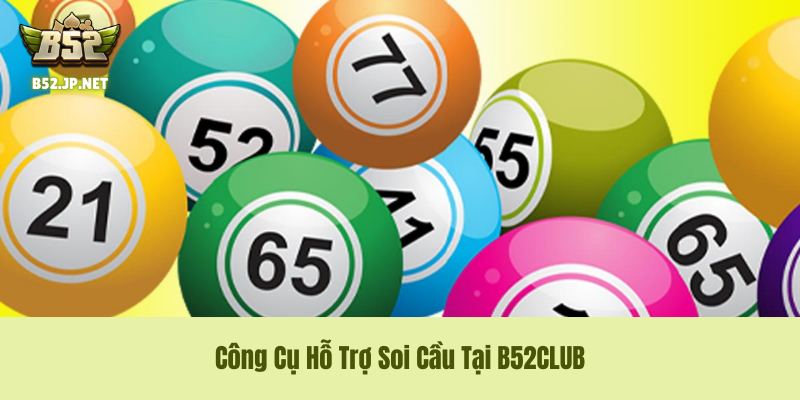Công Cụ Hỗ Trợ Soi Cầu Tại B52club – Vũ Khí Hạng Nặng Cho Cược Thủ