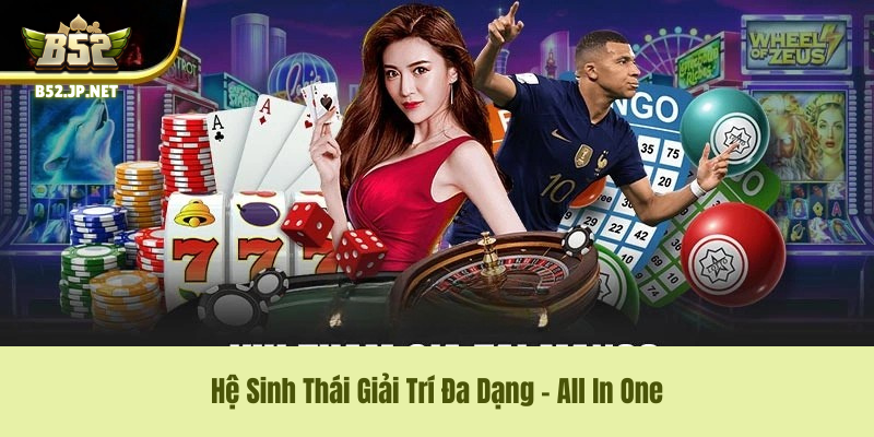 Hệ Sinh Thái Giải Trí Đa Dạng – All In One